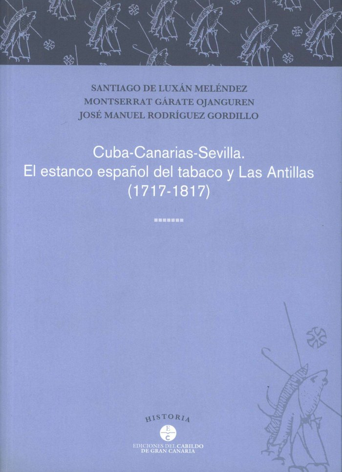 Cuba-Canarias-Sevilla: el estanco español del tabaco y Las Antillas, 1717-1817 - Afbeelding 1 van 1